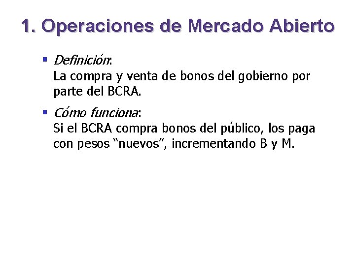 1. Operaciones de Mercado Abierto § Definición: La compra y venta de bonos del