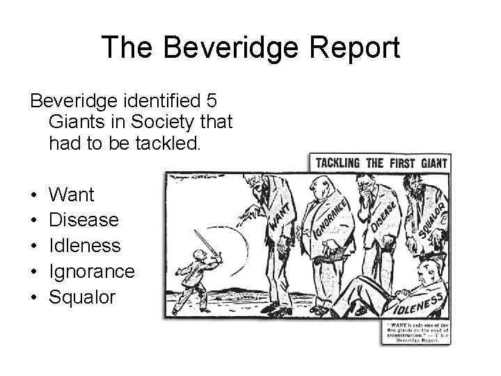 The Beveridge Report Beveridge identified 5 Giants in Society that had to be tackled.