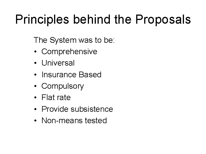 Principles behind the Proposals The System was to be: • Comprehensive • Universal •