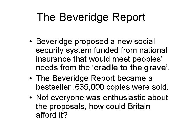 The Beveridge Report • Beveridge proposed a new social security system funded from national