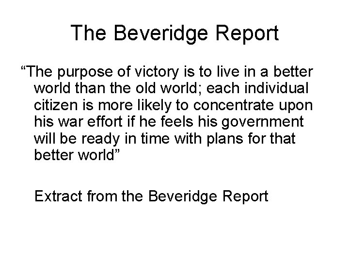 The Beveridge Report “The purpose of victory is to live in a better world