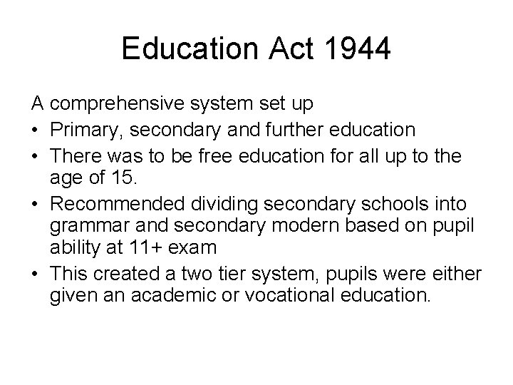 Education Act 1944 A comprehensive system set up • Primary, secondary and further education