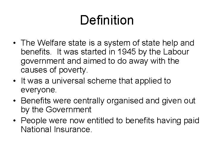 Definition • The Welfare state is a system of state help and benefits. It