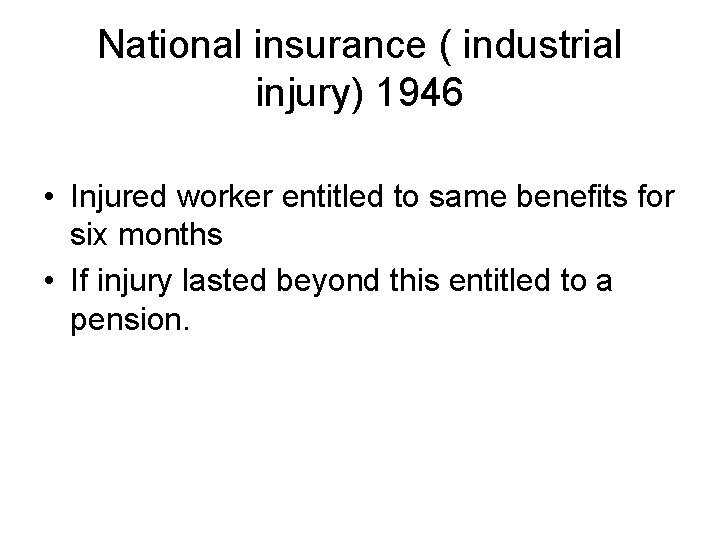 National insurance ( industrial injury) 1946 • Injured worker entitled to same benefits for