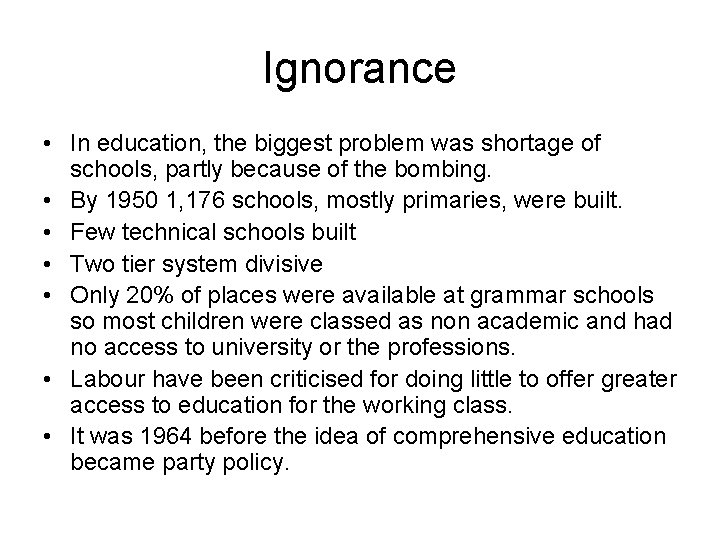 Ignorance • In education, the biggest problem was shortage of schools, partly because of