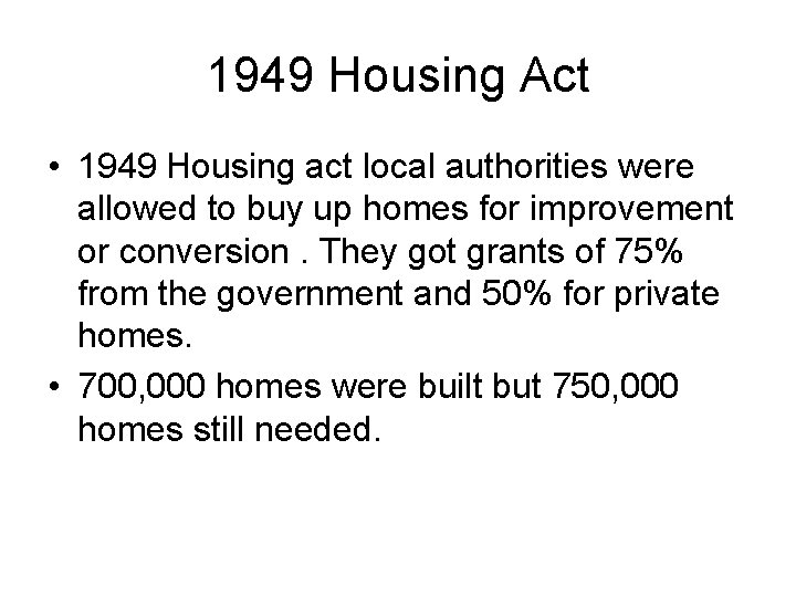 1949 Housing Act • 1949 Housing act local authorities were allowed to buy up