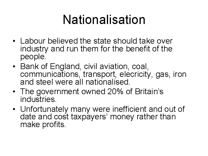 Nationalisation • Labour believed the state should take over industry and run them for