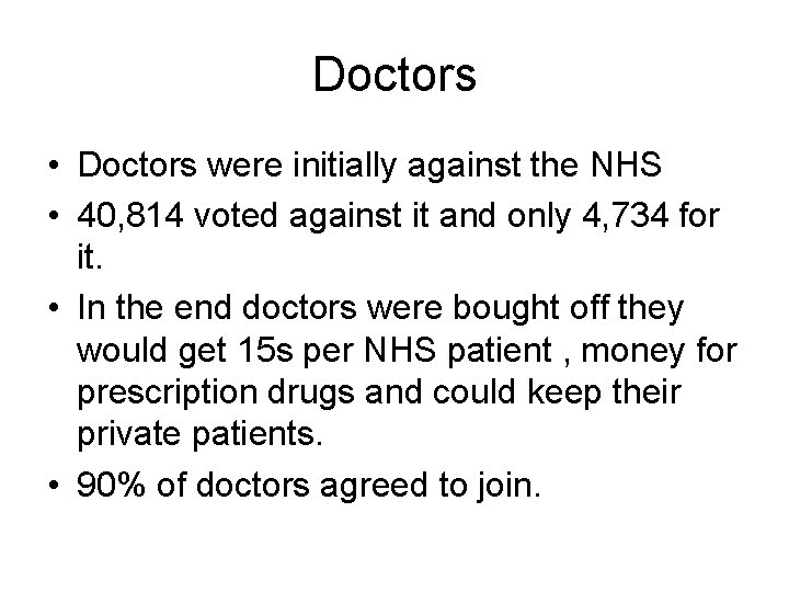 Doctors • Doctors were initially against the NHS • 40, 814 voted against it