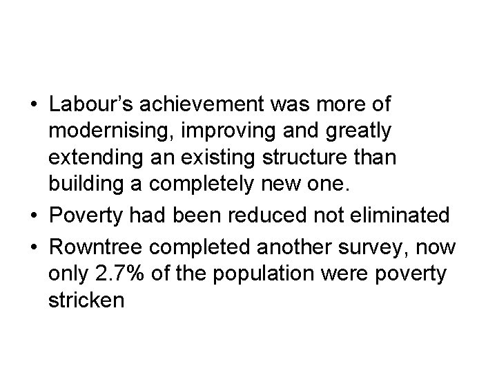  • Labour’s achievement was more of modernising, improving and greatly extending an existing