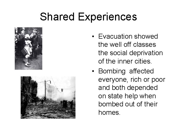 Shared Experiences • Evacuation showed the well off classes the social deprivation of the