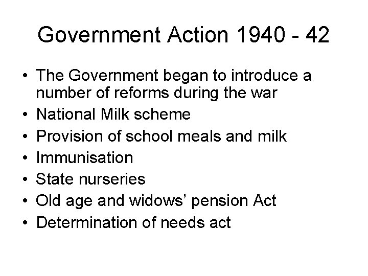 Government Action 1940 - 42 • The Government began to introduce a number of