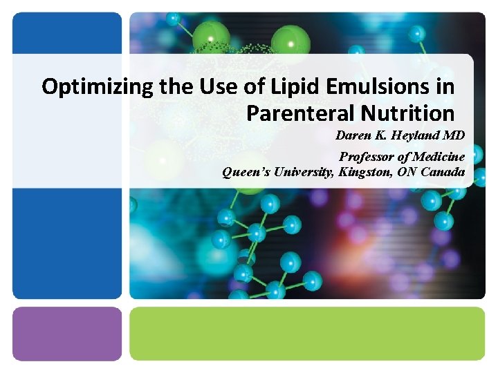 Optimizing the Use of Lipid Emulsions in Parenteral Nutrition Daren K. Heyland MD Professor