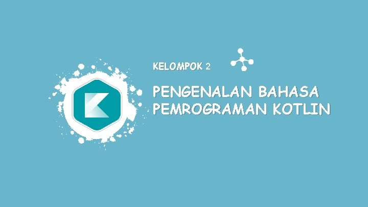 KELOMPOK 2 PENGENALAN BAHASA PEMROGRAMAN KOTLIN 