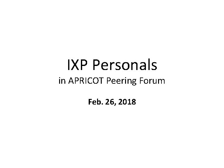 IXP Personals in APRICOT Peering Forum Feb. 26, 2018 