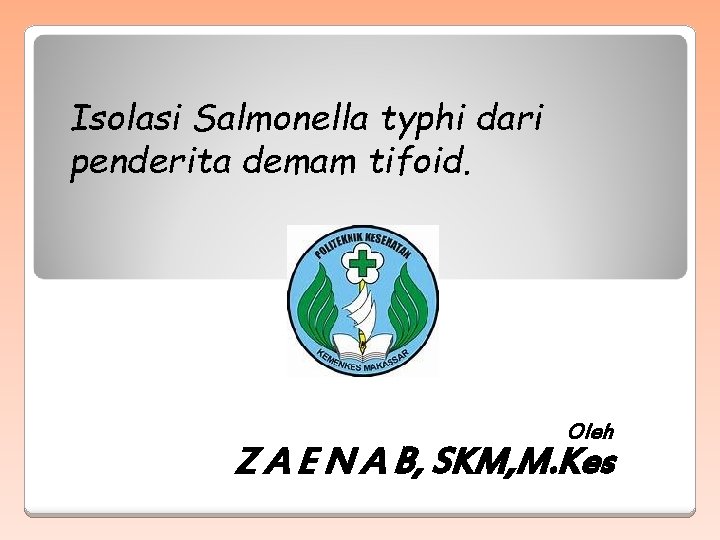 Isolasi Salmonella typhi dari penderita demam tifoid. Oleh Z A E N A B,