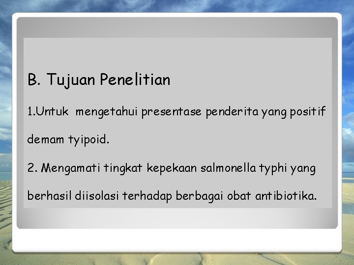 B. Tujuan Penelitian 1. Untuk mengetahui presentase penderita yang positif demam tyipoid. 2. Mengamati