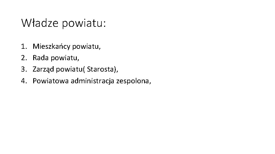 Władze powiatu: 1. 2. 3. 4. Mieszkańcy powiatu, Rada powiatu, Zarząd powiatu( Starosta), Powiatowa