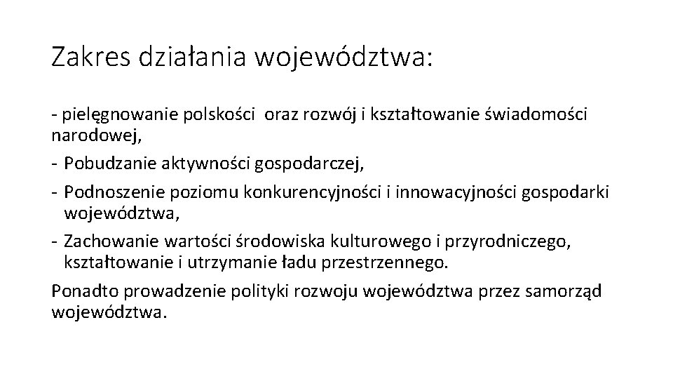 Zakres działania województwa: - pielęgnowanie polskości oraz rozwój i kształtowanie świadomości narodowej, - Pobudzanie