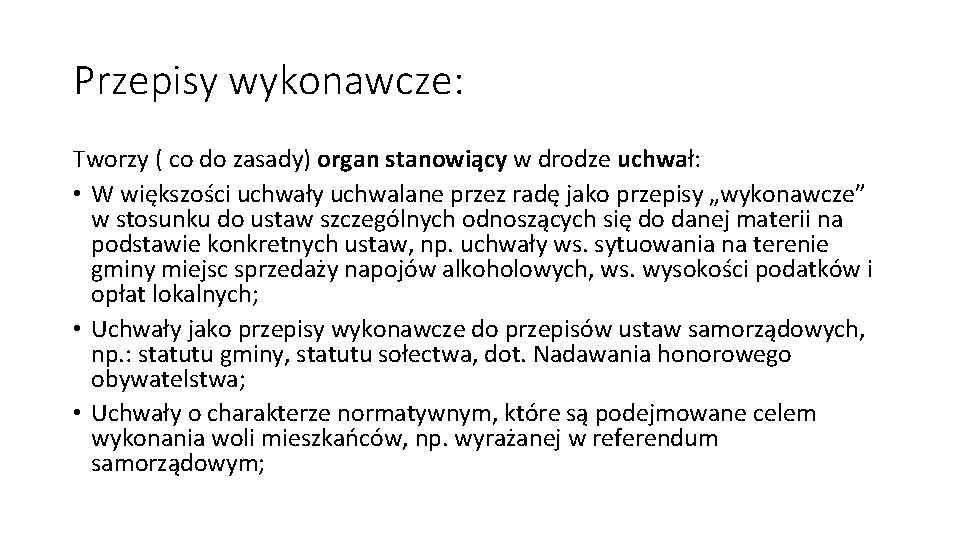 Przepisy wykonawcze: Tworzy ( co do zasady) organ stanowiący w drodze uchwał: • W