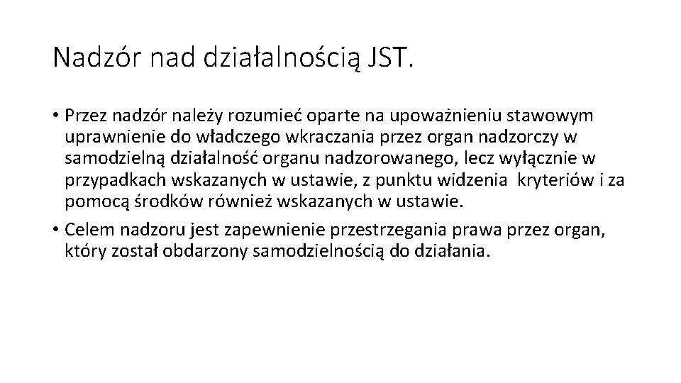 Nadzór nad działalnością JST. • Przez nadzór należy rozumieć oparte na upoważnieniu stawowym uprawnienie