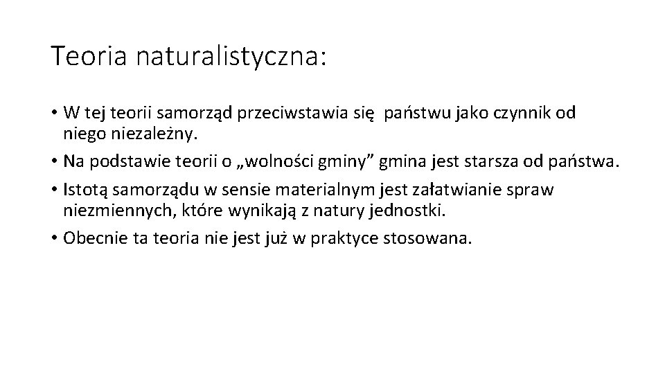 Teoria naturalistyczna: • W tej teorii samorząd przeciwstawia się państwu jako czynnik od niego