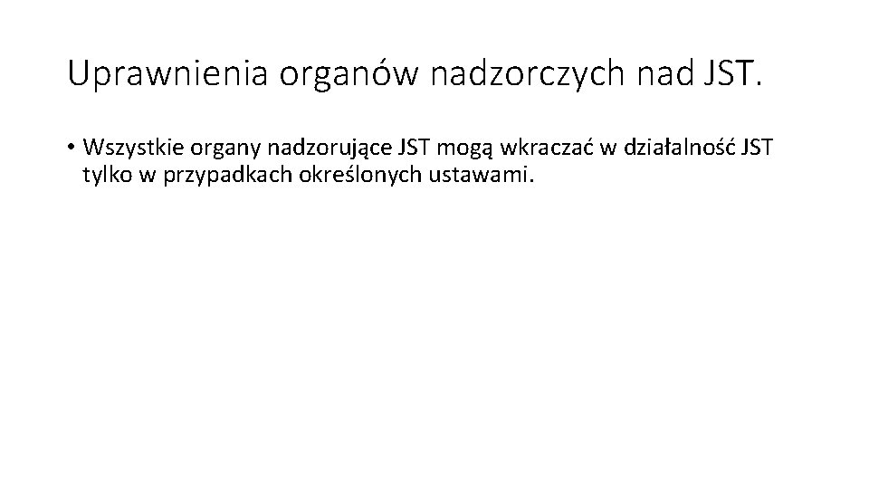 Uprawnienia organów nadzorczych nad JST. • Wszystkie organy nadzorujące JST mogą wkraczać w działalność