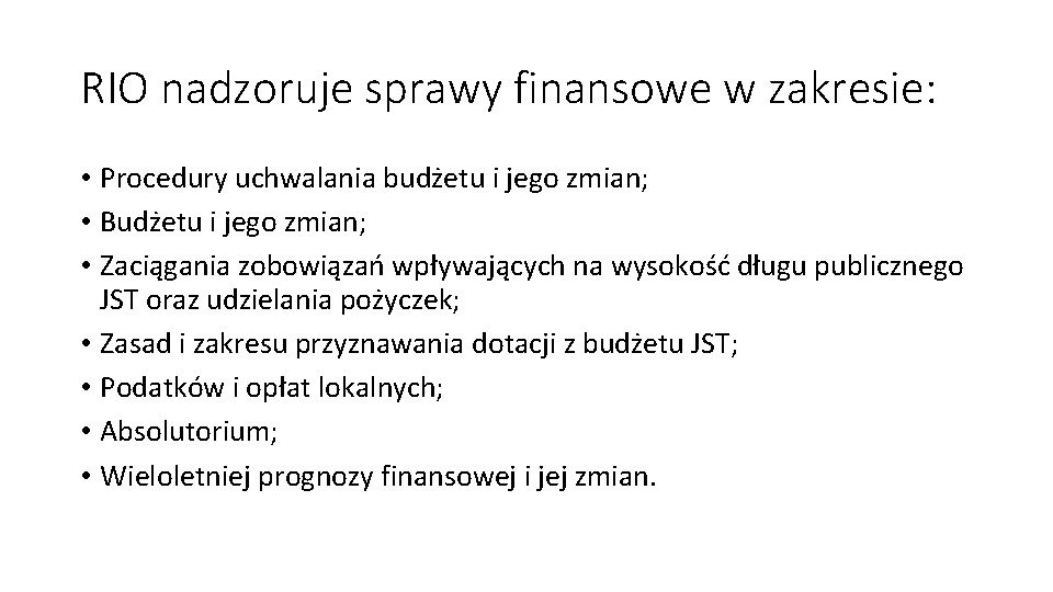 RIO nadzoruje sprawy finansowe w zakresie: • Procedury uchwalania budżetu i jego zmian; •