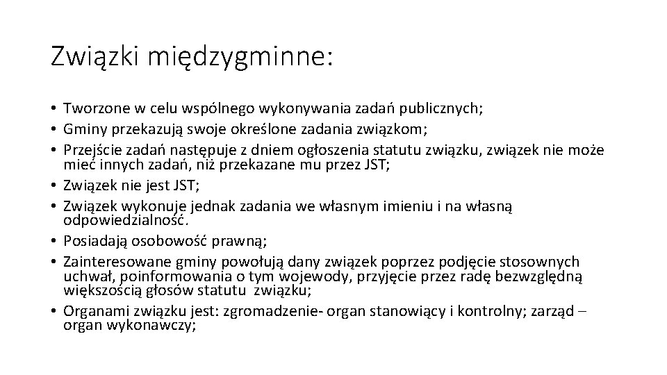 Związki międzygminne: • Tworzone w celu wspólnego wykonywania zadań publicznych; • Gminy przekazują swoje