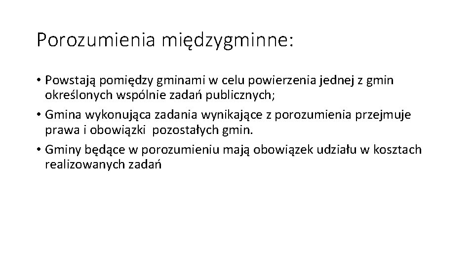 Porozumienia międzygminne: • Powstają pomiędzy gminami w celu powierzenia jednej z gmin określonych wspólnie