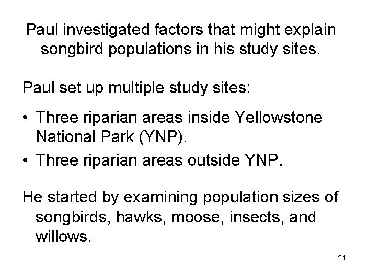 Paul investigated factors that might explain songbird populations in his study sites. Paul set