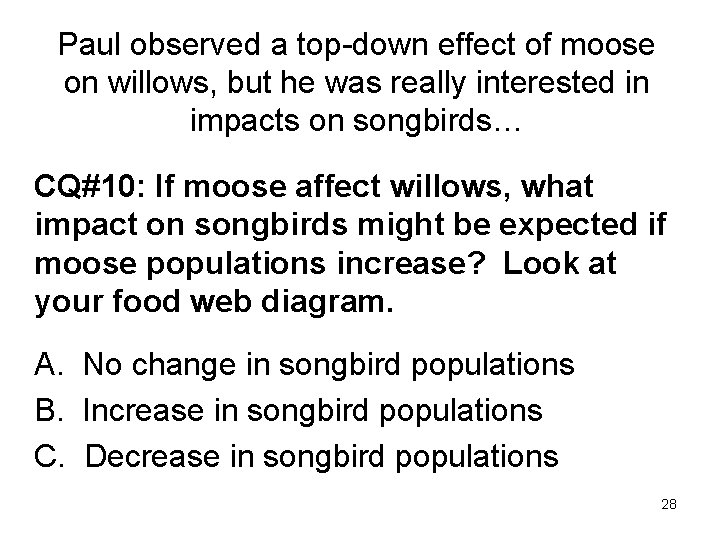 Paul observed a top-down effect of moose on willows, but he was really interested