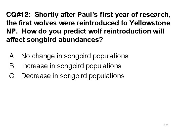 CQ#12: Shortly after Paul’s first year of research, the first wolves were reintroduced to