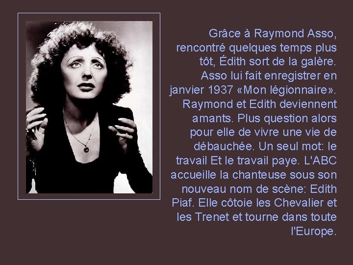 Grâce à Raymond Asso, rencontré quelques temps plus tôt, Édith sort de la galère.