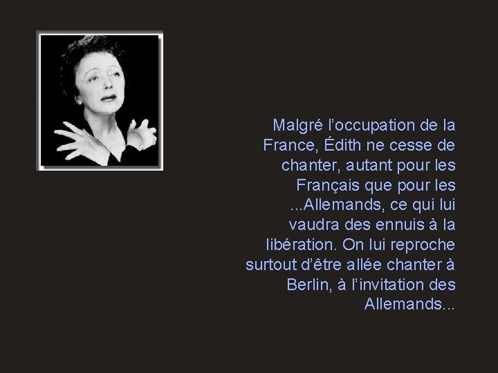Malgré l’occupation de la France, Édith ne cesse de chanter, autant pour les Français