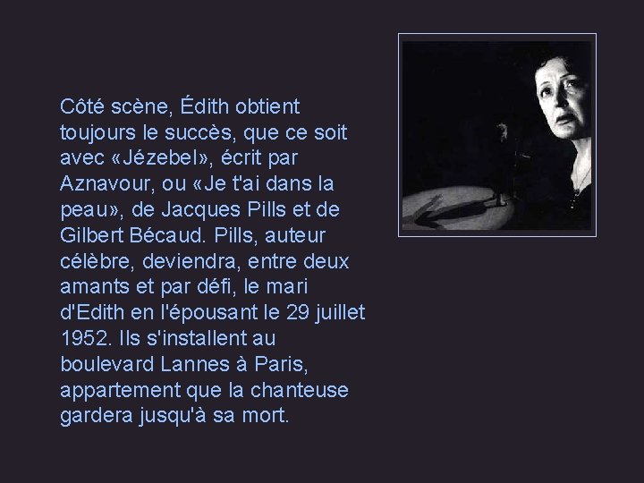 Côté scène, Édith obtient toujours le succès, que ce soit avec «Jézebel» , écrit