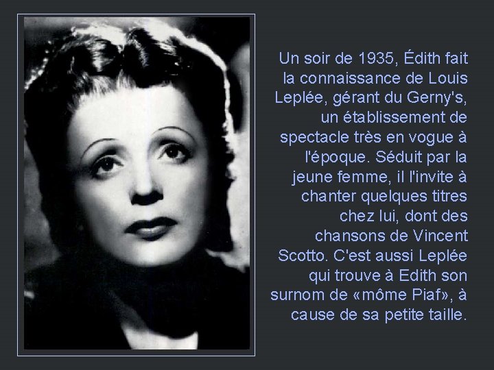 Un soir de 1935, Édith fait la connaissance de Louis Leplée, gérant du Gerny's,