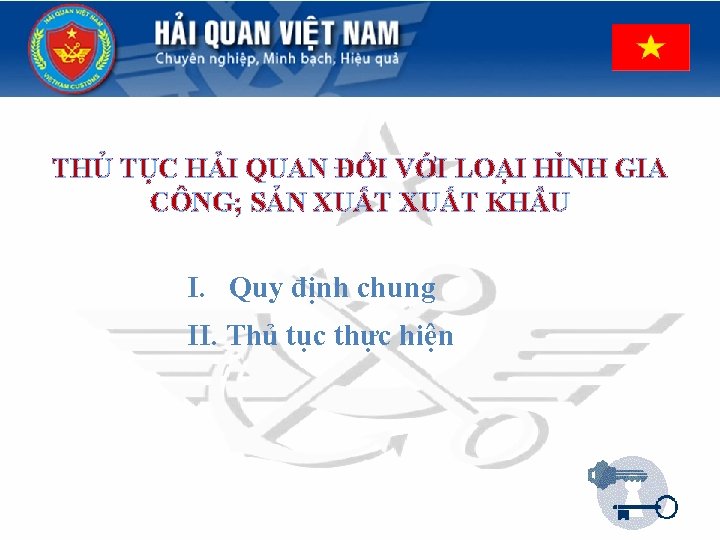 THỦ TỤC HẢI QUAN ĐỐI VỚI LOẠI HÌNH GIA CÔNG; SẢN XUẤT KHẨU I.