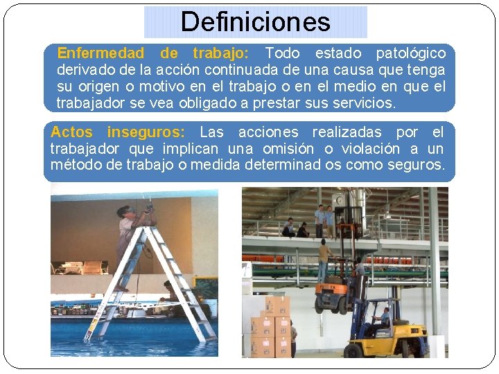 Definiciones Enfermedad de trabajo: Todo estado patológico derivado de la acción continuada de una