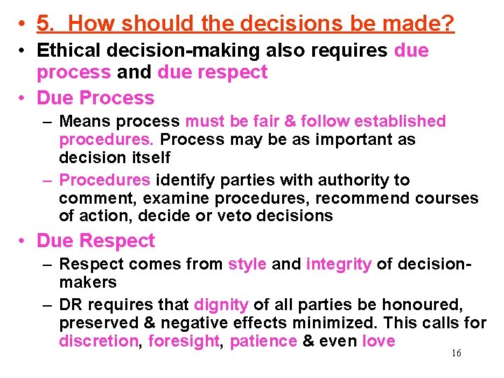  • 5. How should the decisions be made? • Ethical decision-making also requires