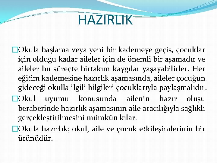 HAZIRLIK �Okula başlama veya yeni bir kademeye geçiş, çocuklar için olduğu kadar aileler için