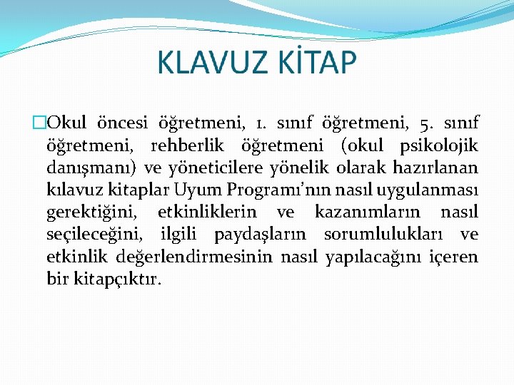 �Okul öncesi öğretmeni, 1. sınıf öğretmeni, 5. sınıf öğretmeni, rehberlik öğretmeni (okul psikolojik danışmanı)