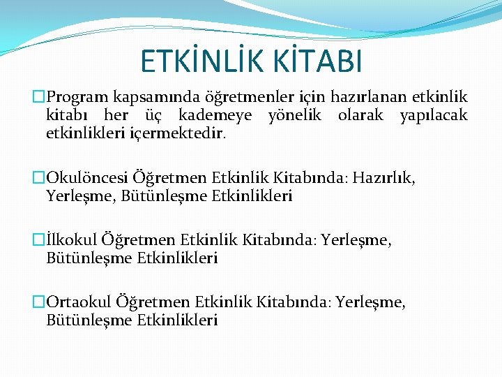 ETKİNLİK KİTABI �Program kapsamında öğretmenler için hazırlanan etkinlik kitabı her üç kademeye yönelik olarak