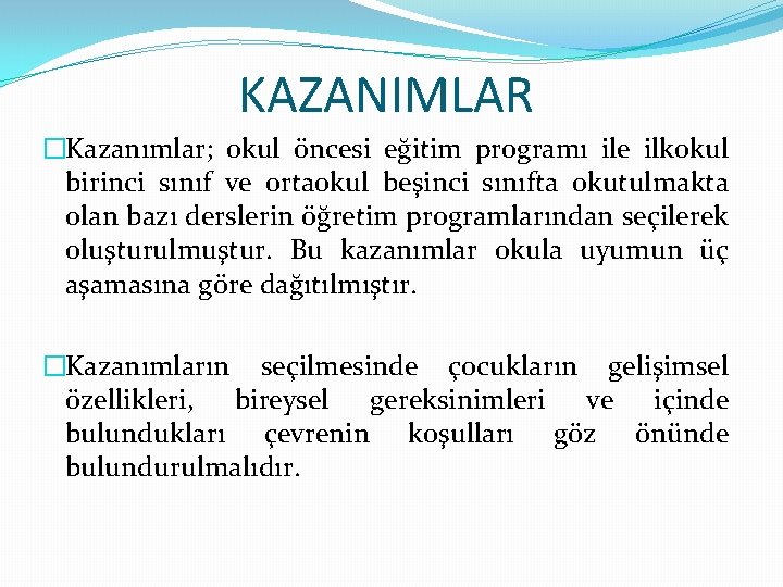 KAZANIMLAR �Kazanımlar; okul öncesi eğitim programı ile ilkokul birinci sınıf ve ortaokul beşinci sınıfta