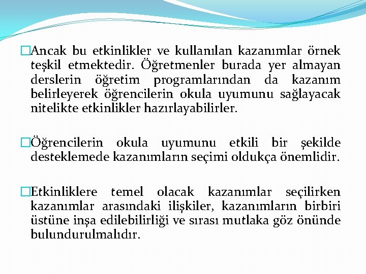 �Ancak bu etkinlikler ve kullanılan kazanımlar örnek teşkil etmektedir. Öğretmenler burada yer almayan derslerin