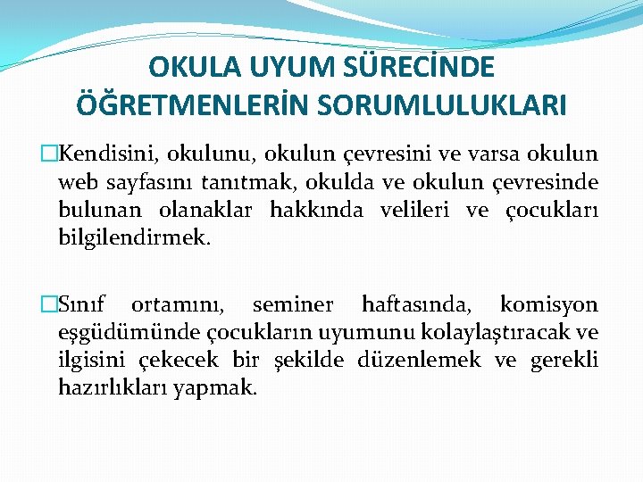 OKULA UYUM SÜRECİNDE ÖĞRETMENLERİN SORUMLULUKLARI �Kendisini, okulunu, okulun çevresini ve varsa okulun web sayfasını