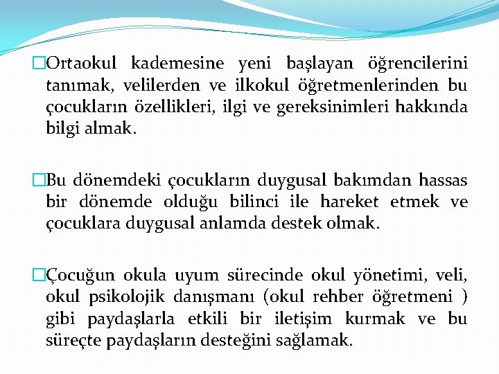 �Ortaokul kademesine yeni başlayan öğrencilerini tanımak, velilerden ve ilkokul öğretmenlerinden bu çocukların özellikleri, ilgi