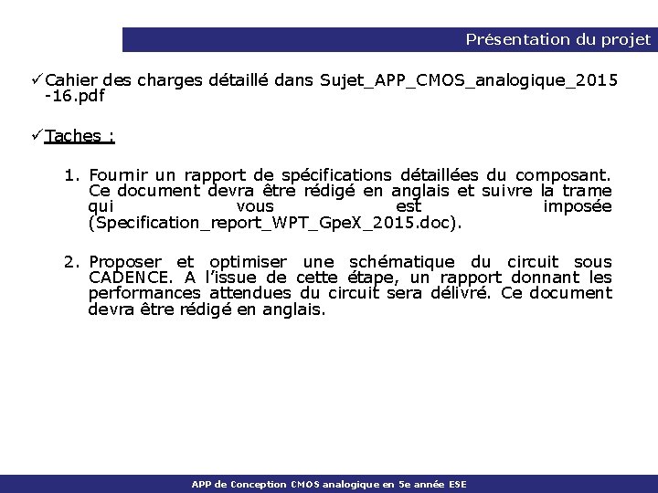 Présentation du projet üCahier des charges détaillé dans Sujet_APP_CMOS_analogique_2015 -16. pdf üTaches : 1.