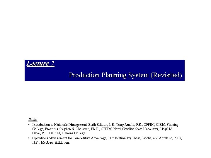 Lecture 7 Production Planning System (Revisited) Books • Introduction to Materials Management, Sixth Edition,
