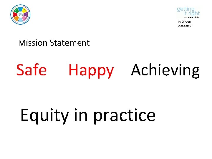 in Girvan Academy Mission Statement Safe Happy Achieving Equity in practice 