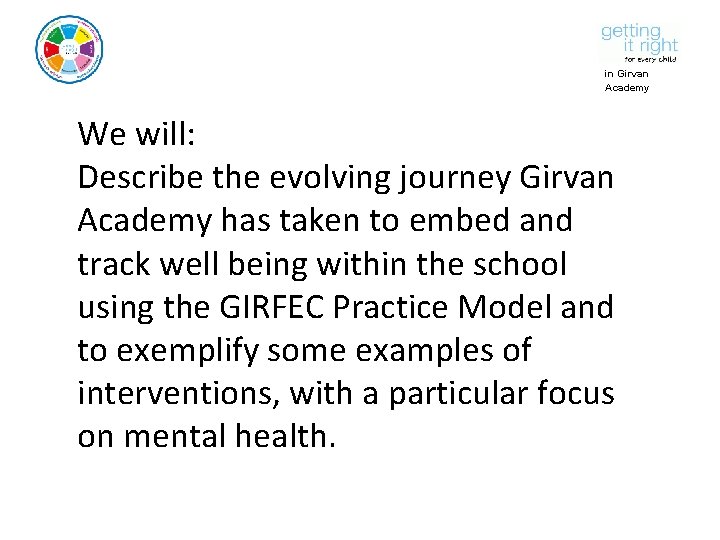 in Girvan Academy We will: Describe the evolving journey Girvan Academy has taken to